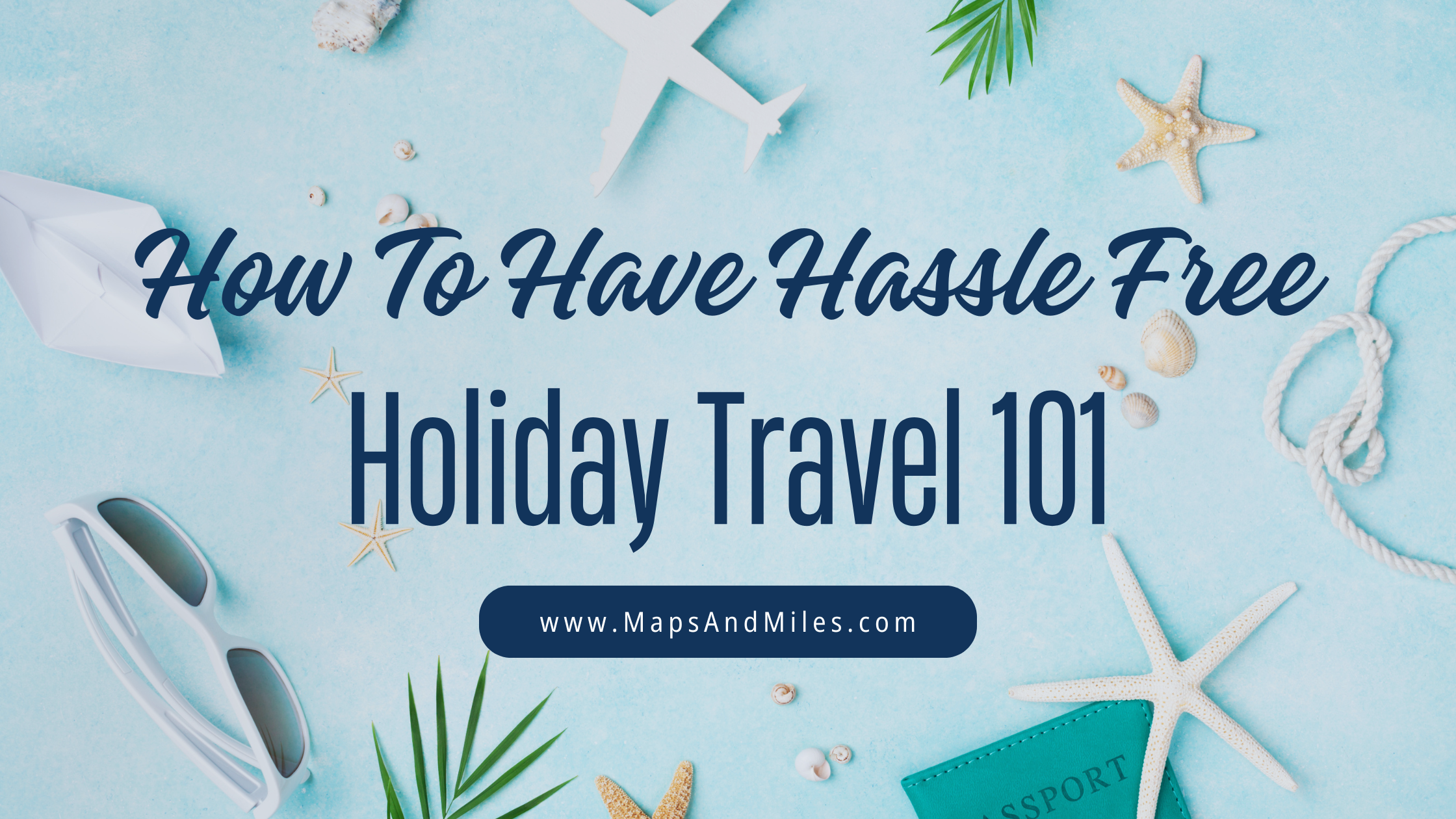 Holiday Travel 101 Tips, Tricks & Strategies To Make Every Trip Stress-Free, Safe + Save Money!